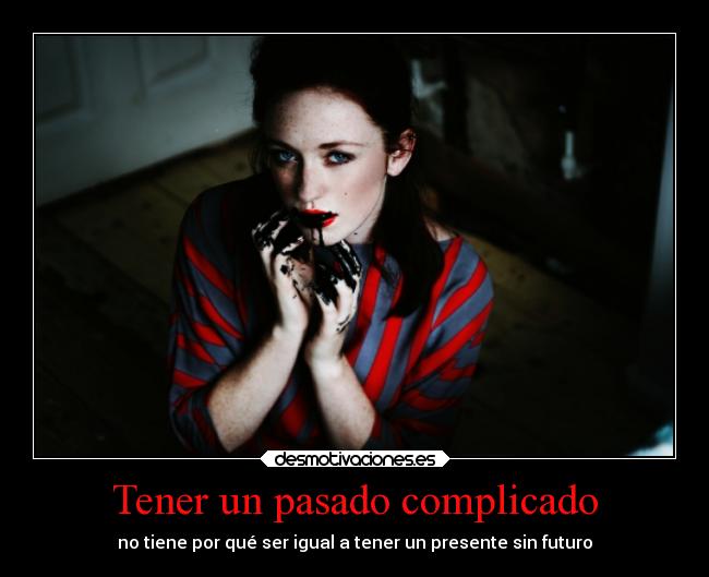 Tener un pasado complicado - 