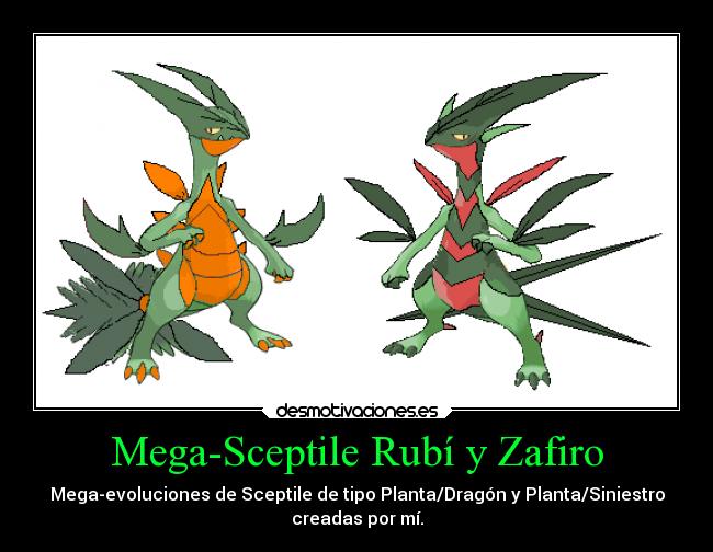 Mega-Sceptile Rubí y Zafiro - Mega-evoluciones de Sceptile de tipo Planta/Dragón y Planta/Siniestro
creadas por mí.