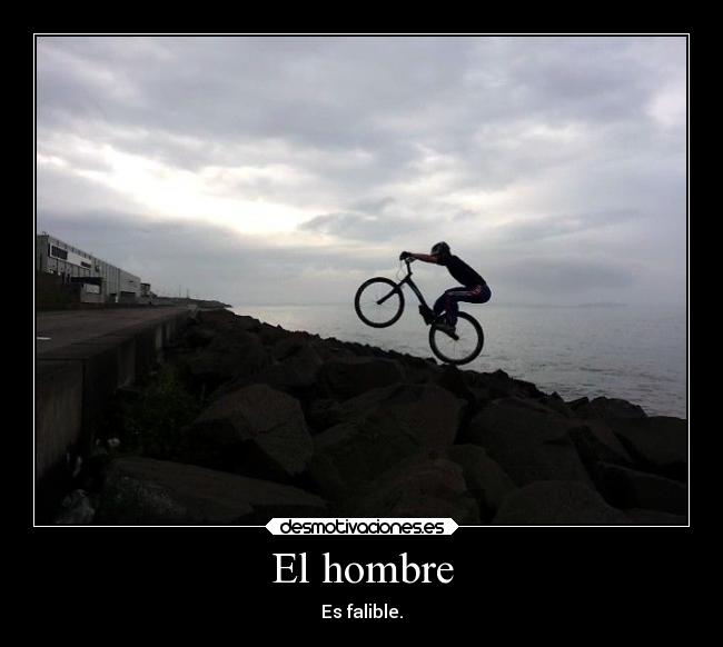 El hombre - Es falible.