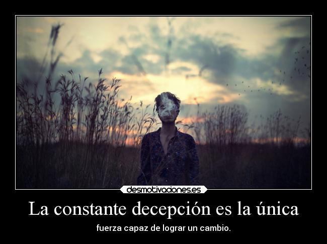 La constante decepción es la única - 