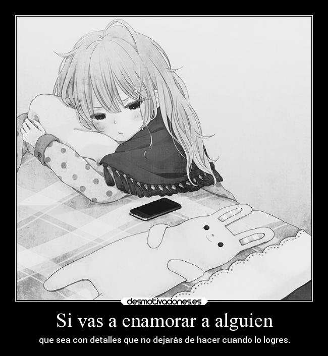 Si vas a enamorar a alguien - que sea con detalles que no dejarás de hacer cuando lo logres.