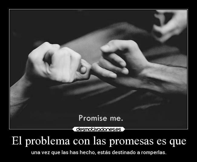 El problema con las promesas es que -