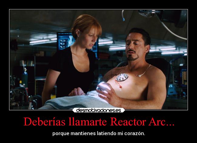 Deberías llamarte Reactor Arc... -