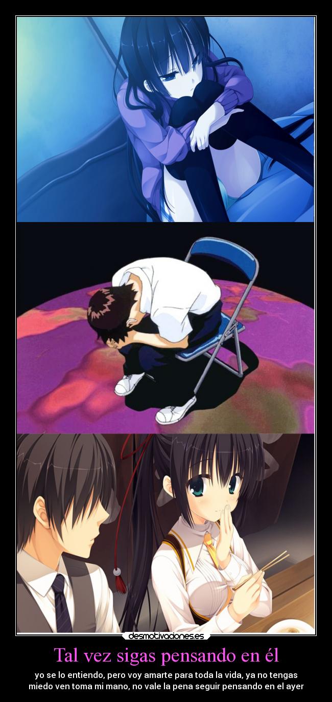 Tal vez sigas pensando en él - yo se lo entiendo, pero voy amarte para toda la vida, ya no tengas
miedo ven toma mi mano, no vale la pena seguir pensando en el ayer