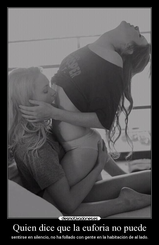 Quien dice que la euforia no puede - sentirse en silencio, no ha follado con gente en la habitación de al lado.