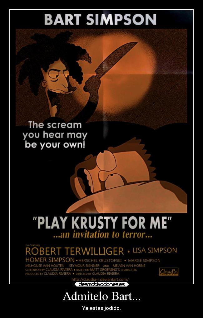 Admitelo Bart... - Ya estas jodido.