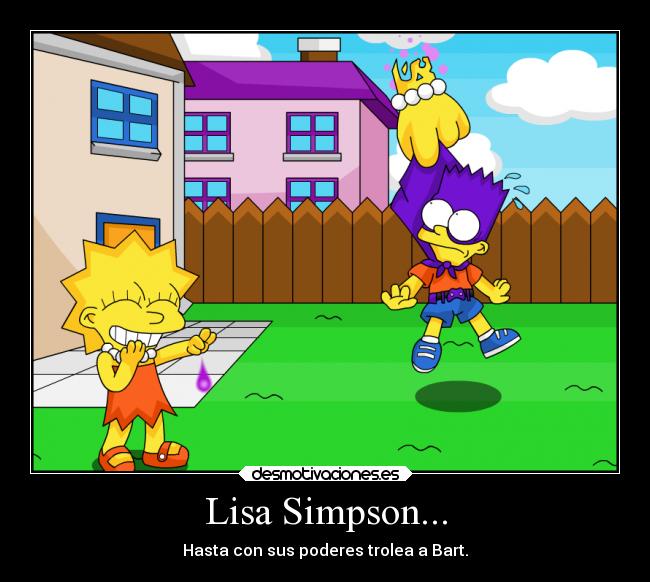 Lisa Simpson... - Hasta con sus poderes trolea a Bart.