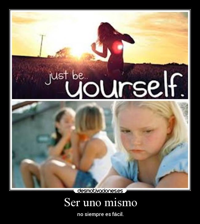 Ser uno mismo - no siempre es fácil.
