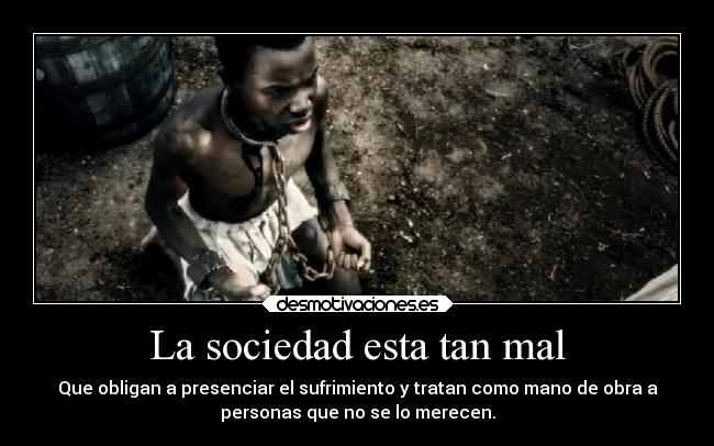 La sociedad esta tan mal -