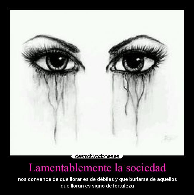 carteles sociedad llorar debiles desmotivaciones