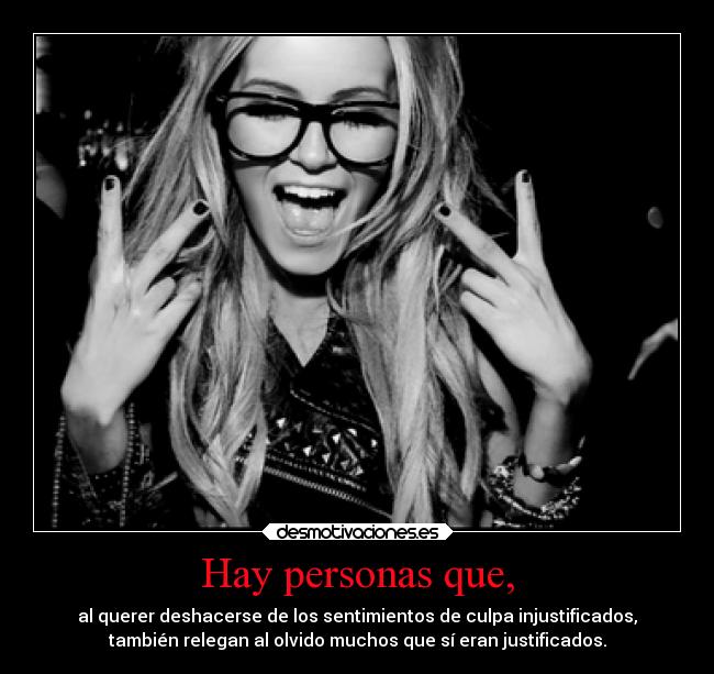 Hay personas que, - al querer deshacerse de los sentimientos de culpa injustificados,
también relegan al olvido muchos que sí eran justificados.