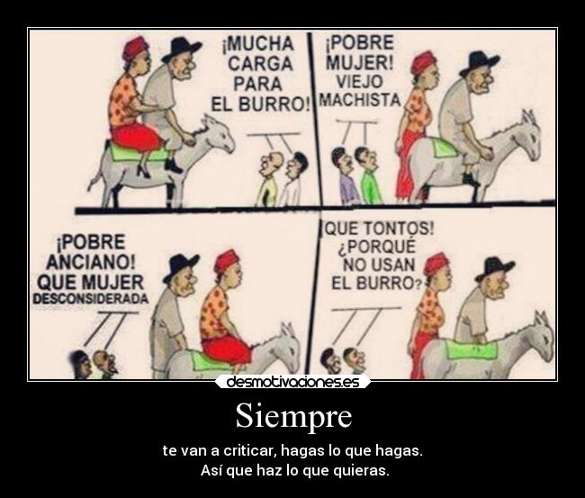 Siempre - te van a criticar, hagas lo que hagas.
Así que haz lo que quieras.