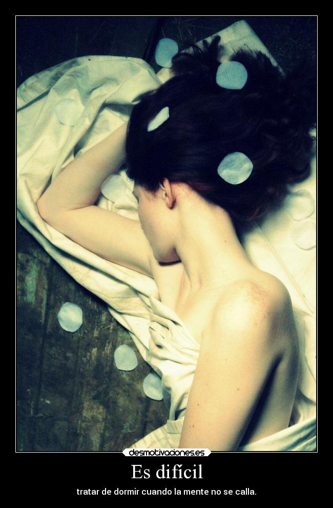 Es difícil - tratar de dormir cuando la mente no se calla.