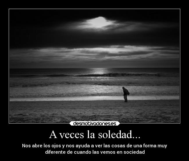 A veces la soledad... -