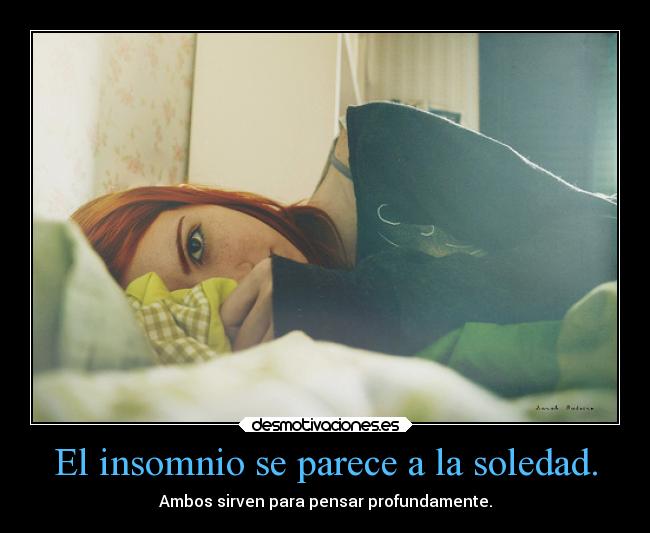 El insomnio se parece a la soledad. - 