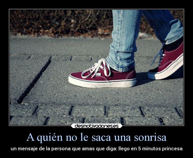 A quién no le saca una sonrisa - un mensaje de la persona que amas que diga: llego en 5 minutos princesa