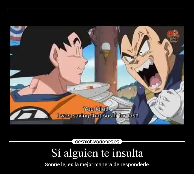 Sí alguien te insulta - Sonríe le, es la mejor manera de responderle.