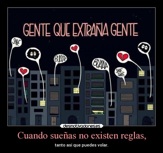 Cuando sueñas no existen reglas, - tanto asi que puedes volar.