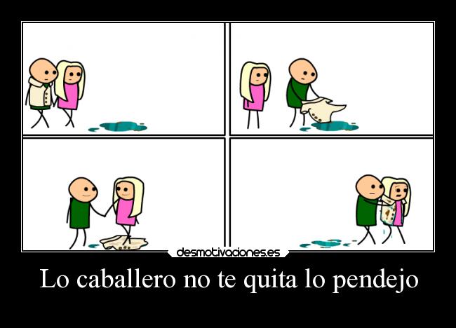 Lo caballero no te quita lo pendejo - 