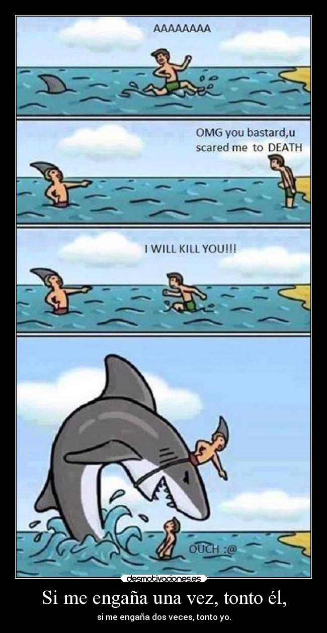 Si me engaña una vez, tonto él, -