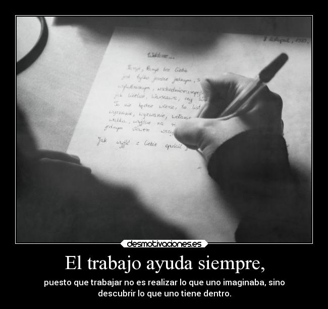 El trabajo ayuda siempre, -