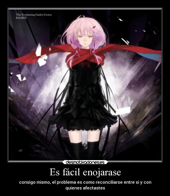 Es fácil enojarase - consigo mismo, el problema es como reconciliarse entre si y con
quienes afectastes