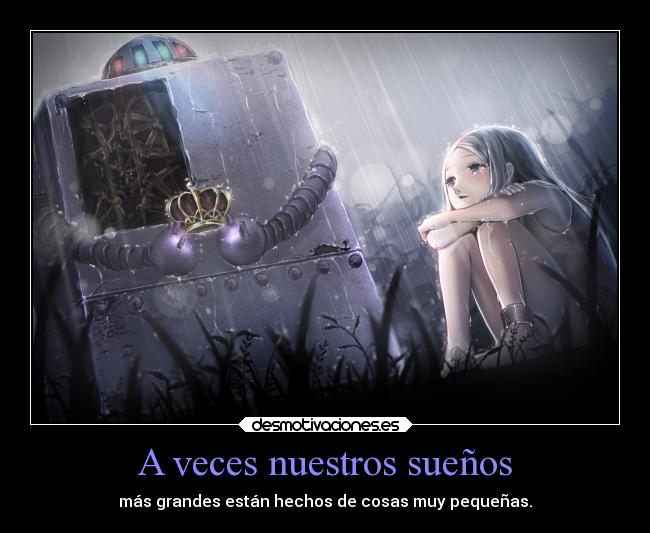 A veces nuestros sueños - más grandes están hechos de cosas muy pequeñas.