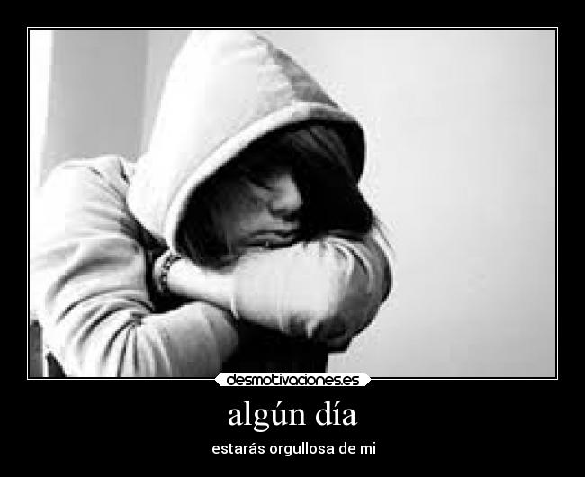 algún día - estarás orgullosa de mi