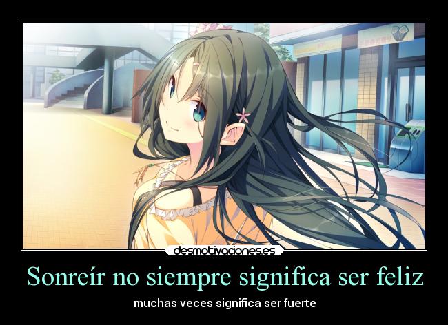 Sonreír no siempre significa ser feliz - muchas veces significa ser fuerte