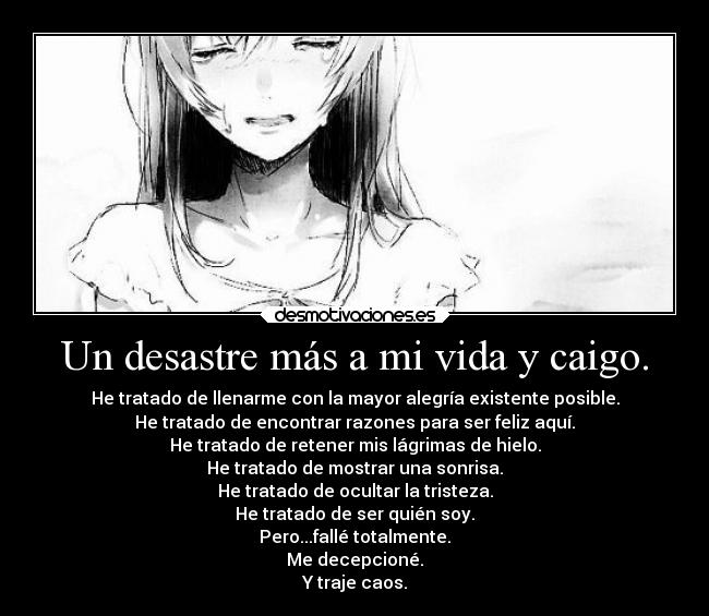 Un desastre más a mi vida y caigo. -