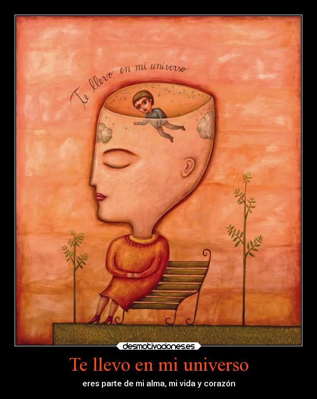 Te llevo en mi universo - eres parte de mi alma, mi vida y corazón