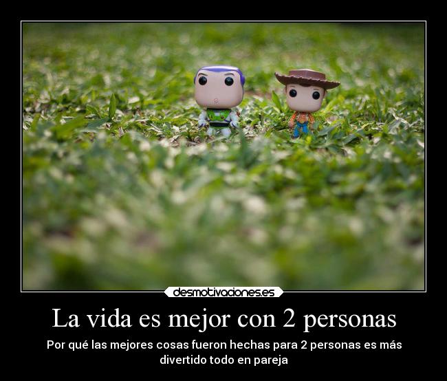 La vida es mejor con 2 personas - Por qué las mejores cosas fueron hechas para 2 personas es más
divertido todo en pareja