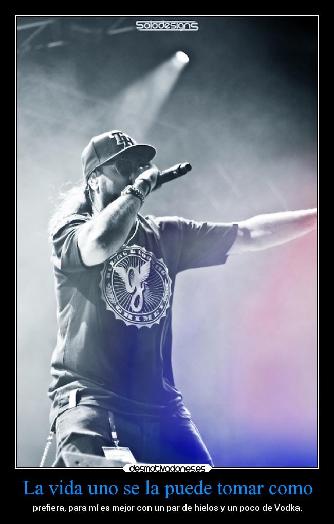 La vida uno se la puede tomar como -