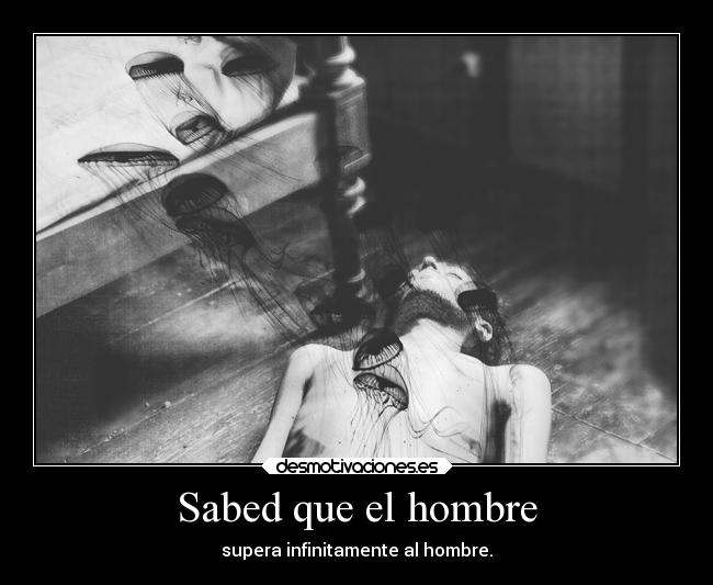 Sabed que el hombre - 