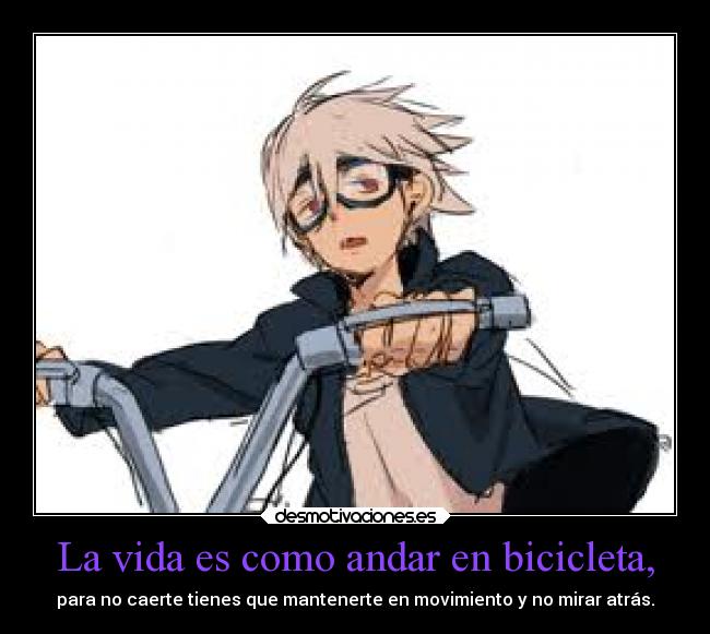 La vida es como andar en bicicleta, - 