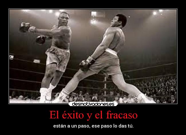 El éxito y el fracaso - están a un paso, ese paso lo das tú.