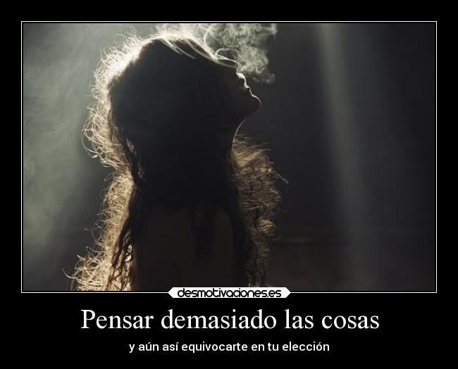 Pensar demasiado las cosas - y aún así equivocarte en tu elección