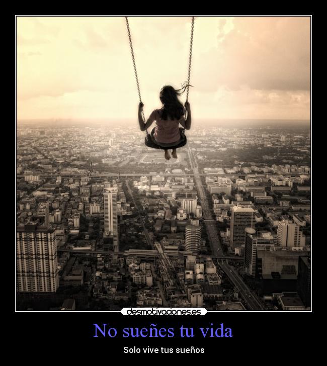 No sueñes tu vida - Solo vive tus sueños