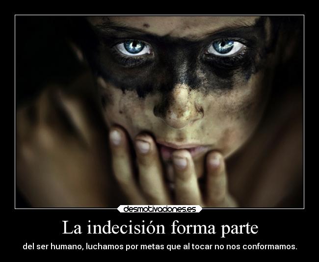 La indecisión forma parte -