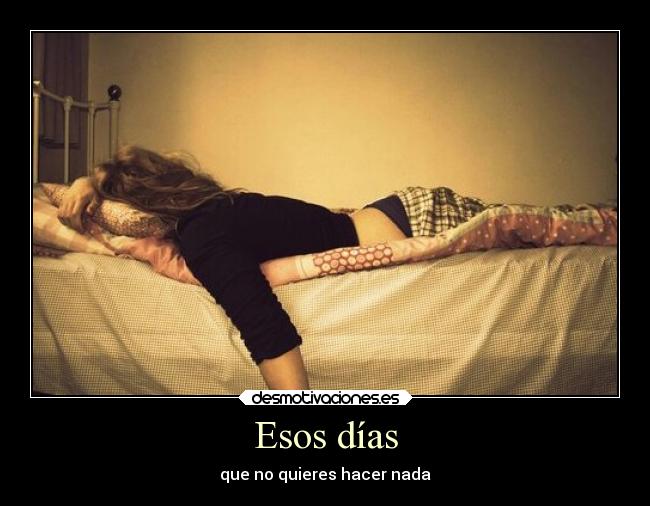 Esos días - que no quieres hacer nada