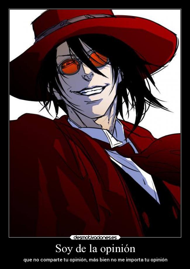 Soy de la opinión - que no comparte tu opinión, más bien no me importa tu opinión