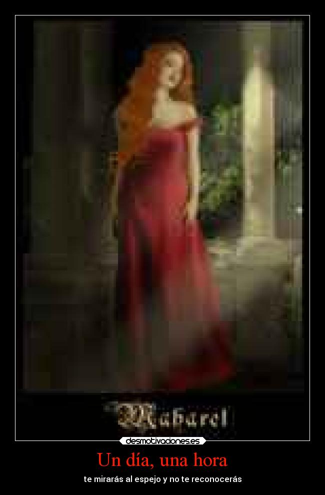 Un día, una hora - te mirarás al espejo y no te reconocerás