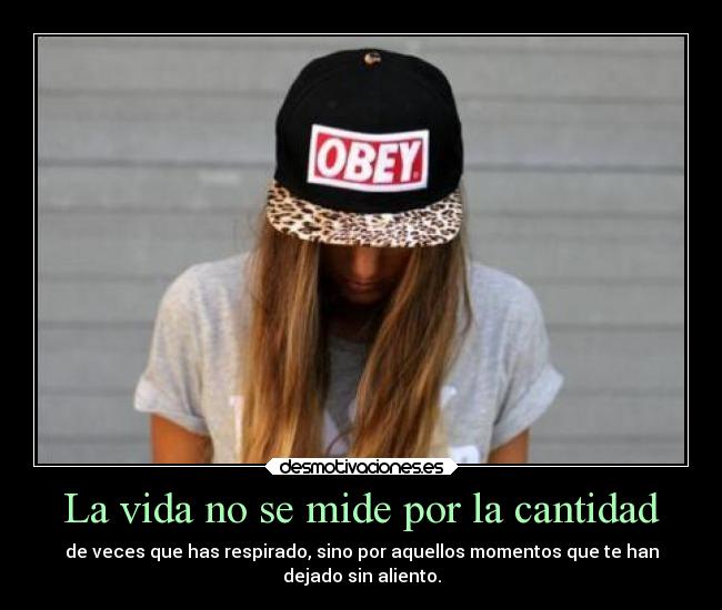 La vida no se mide por la cantidad - 