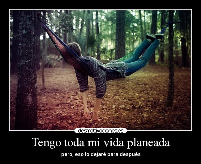 Tengo toda mi vida planeada -