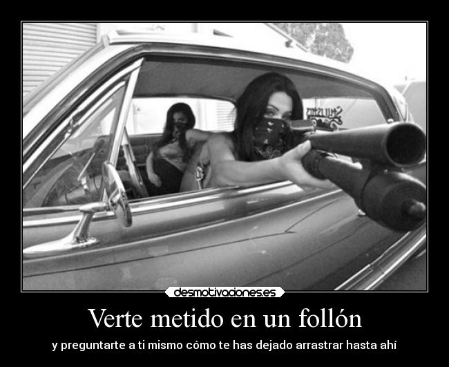 Verte metido en un follón - y preguntarte a ti mismo cómo te has dejado arrastrar hasta ahí