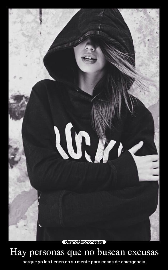 Hay personas que no buscan excusas -