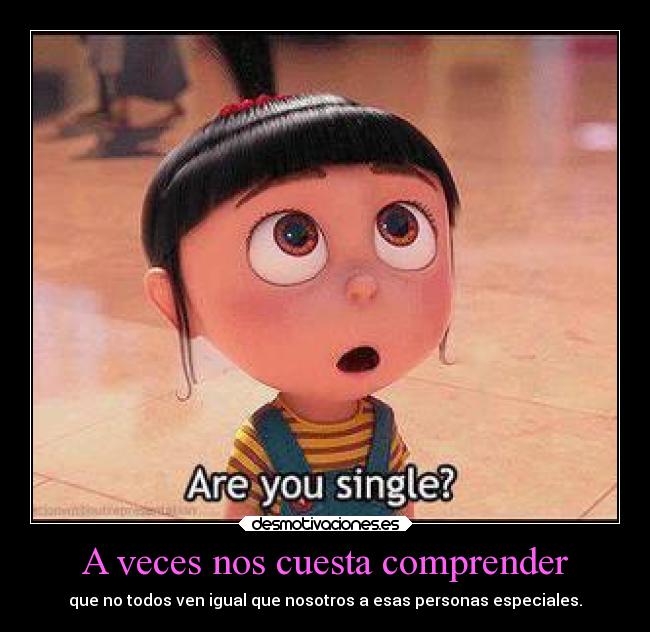 A veces nos cuesta comprender -