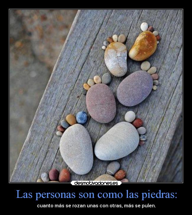 Las personas son como las piedras: - 