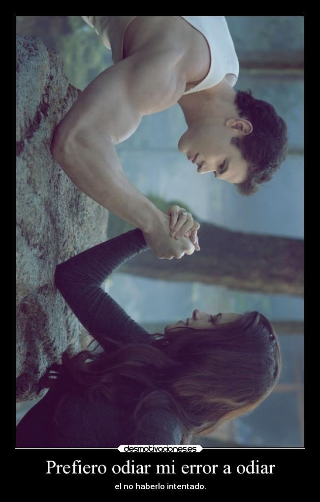 Prefiero odiar mi error a odiar - el no haberlo intentado.