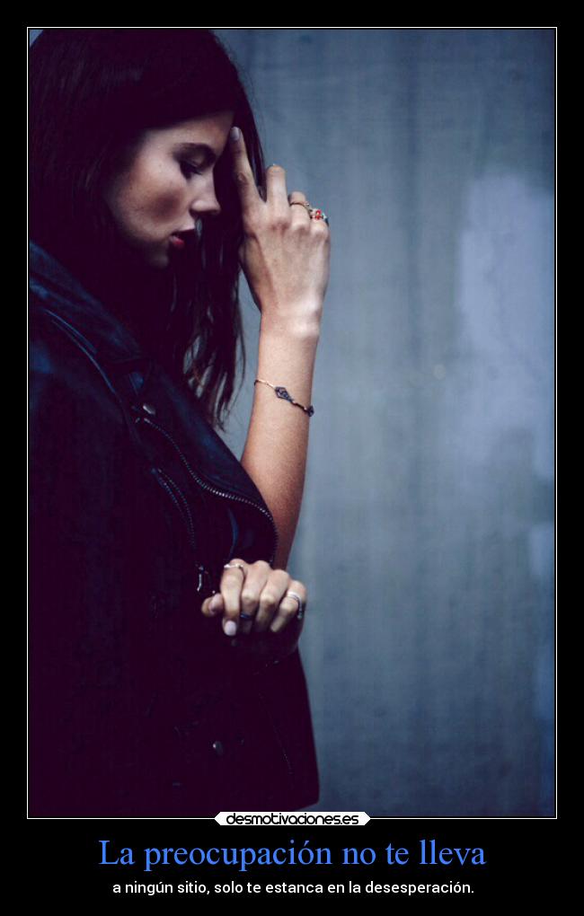 La preocupación no te lleva - 